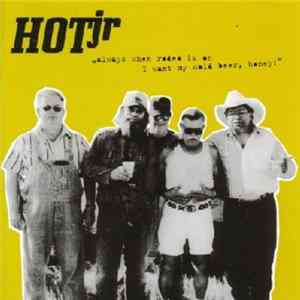 Hotjr - Always When Rodeo Is On I Want My Cold Beer Honey! (The Greatest Hits So Far 2001-2004) flac