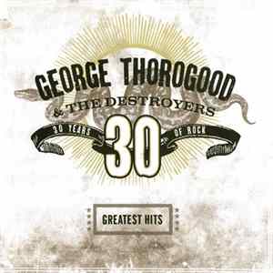 George Thorogood & The Destroyers - Greatest Hits: 30 Years Of Rock flac