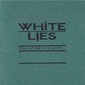 White Lies - To Lose My Life... flac