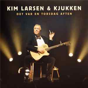 Kim Larsen & Kjukken - Det Var En Torsdag Aften flac