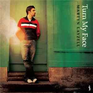 Martyn Layzell - Turn My Face flac