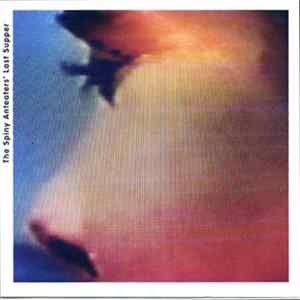 Spiny Anteaters, The - The Last Supper flac