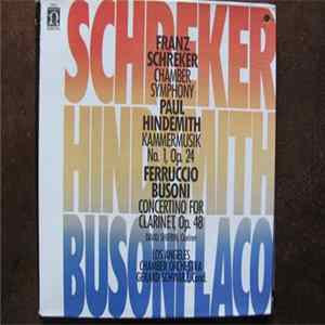 Franz Schreker, Paul Hindemith, Ferruccio Busoni, Gerard Schwarz, The Los Angeles Chamber Orchestra, David Shifrin - Chamber Symphony, Kammermusik No.1 Op.24, Concertino For Clarinet Op.48 flac