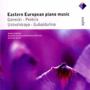 Górecki • Pelécis • Ustvolskaya • Gubaidulina - Alexei Lubimov, Deutsche Kammerphilharmonie Bremen, Heinrich Schiff - Eastern European Piano Music flac