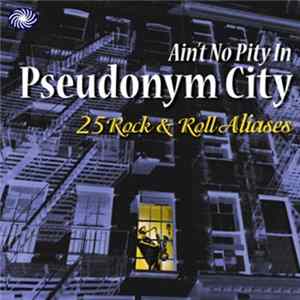 Various - Ain't No Pity In Pseudonym City - 25 Rock & Roll Aliases flac