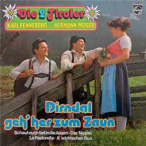 Die 2 Tiroler Karl Fenneberg - Hermann Moser - Dirndal Geh' Her Zum Zaun flac