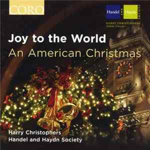 Harry Christophers, Handel And Haydn Society - Joy To The World: An American Christmas flac