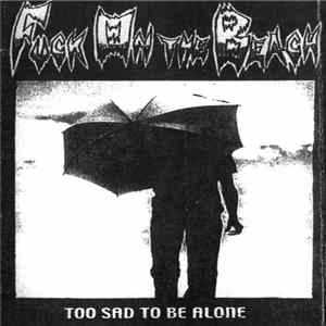 Fuck On The Beach - Too Sad To Be Alone flac