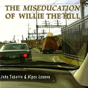 John Tabacco And Nigey Lennon - The Miseducation Of Willie The Hill flac
