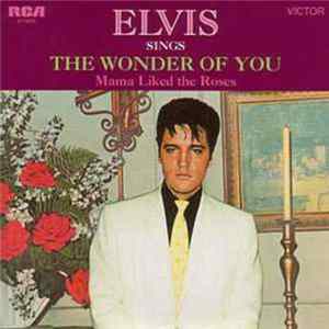 Elvis Presley - The Wonder Of You / Mama Liked The Roses flac
