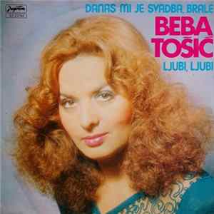 Beba Tošić - Danas Mi Je Svadba, Brale / Ljubi, Ljubi flac