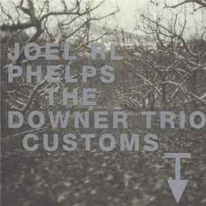 Joel RL Phelps, The Downer Trio - Customs flac