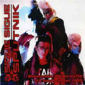 Sigue Sigue Sputnik - Riverside, Newcastle - 24 September 1985 flac