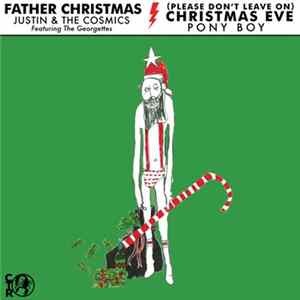 Justin & The Cosmics / Pony Boy - Father Christmas / (Please Don't Leave On) Christmas Eve flac