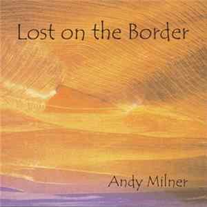 Andy Milner - Lost On The Border flac