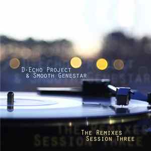 D-Echo Project & Smooth Genestar - The Remixes Session Three flac