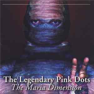 The Legendary Pink Dots - The Maria Dimension flac