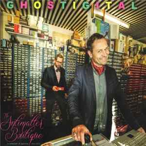 Ghostigital - The Antimatter Boutique: A Collection Of Particles 2003-2013 flac