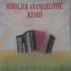 Miroljub Arandjelović Kemiš - Miroljub Arandjelović Kemiš flac