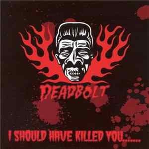 Deadbolt - I Should Have Killed You flac