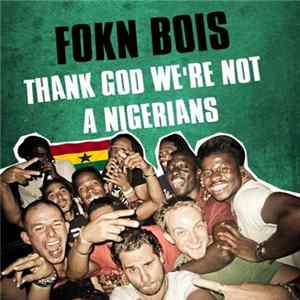FOKN BOIS - Thank God We're Not A Nigerians flac