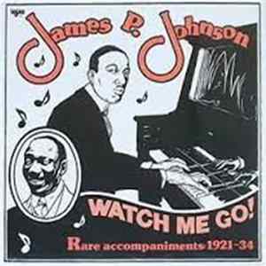 James P. Johnson - Watch Me Go! Rare Accompaniments: 1921-34 flac