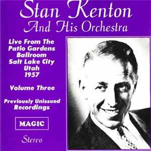 Stan Kenton And His Orchestra - Live From The Patio Gardens Ballroom Salt Lake City Utah 1957 Volume Three flac