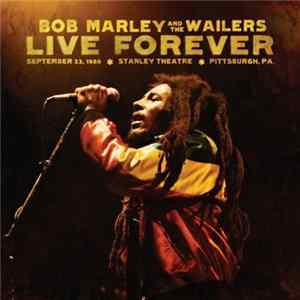 Bob Marley And The Wailers - Live Forever: September 23, 1980, Stanley Theatre, Pittsburgh, PA. flac