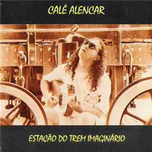 Calé Alencar - Estação Do Trem Imaginário / Um Pé Em Cada Porto flac