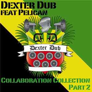 Dexter Dub, Pelican - Collaboration Collection Pt. 2 flac