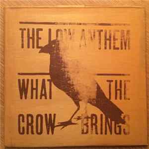 The Low Anthem - What The Crow Brings flac