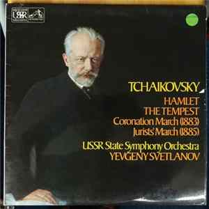 Tchaikovsky, U.S.S.R. Symphony Orchestra, Moscow Radio Symphony Orchestra, Evgeni Svetlanov, Gennadi Rozhdestvensky - Fantasy Overture "Hamlet" / Jurists March / Coronation March / Fantasy "The Tempest" flac