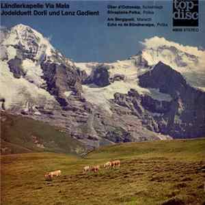 Ländlerkapelle Via Mala, Jodelduett Dorli Und Lenz Gadient - Über D'Ochsealp / Silvaplana-Polka / Am Bergquell / Echo Vo De Bündneralpe flac