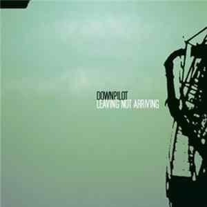 Downpilot - Leaving Not Arriving flac