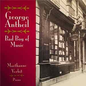 George Antheil - Marthanne Verbit - Bad Boy Of Music flac