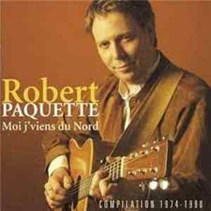 Robert Paquette - Moi J'Viens Du Nord (Compilation 1974-1990) flac