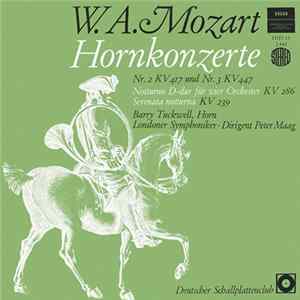 W. A. Mozart, Barry Tuckwell, Peter Maag ∙ Londoner Symphoniker - Hornkonzerte (Nr. 2 KV 417 Und Nr. 3 KV 447), Notturno D-dur Für Vier Orchester (KV 286), Serenata Notturna (KV 239) flac
