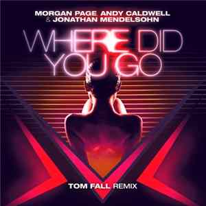 Morgan Page, Andy Caldwell & Jonathan Mendelsohn - Where Did You Go (Tom Fall Mix) flac