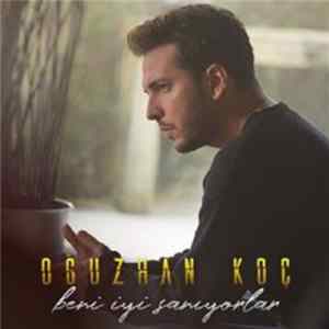 Oğuzhan Koç - Beni İyi Sanıyorlar flac