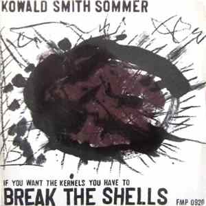 Kowald / Smith / Sommer - If You Want The Kernels You Have To Break The Shells flac