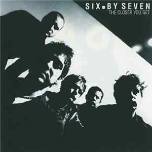 Six.By Seven - The Closer You Get flac