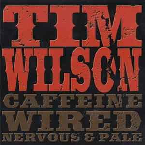 Tim Wilson - Caffeine, Wired, Nervous & Pale flac