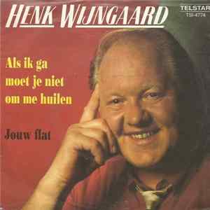 Henk Wijngaard - Als Ik Ga Moet Je Niet Om Me Huilen flac