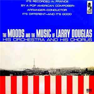 Larry Douglas And His Orchestra - The Moods And The Music Of Larry Douglas, His Orchestra & His Chorus flac