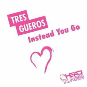 Tres Gueros - Instead You Go flac