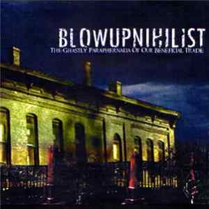 Blowupnihilist - The Ghastly Paraphernalia Of Our Beneficial Trade flac