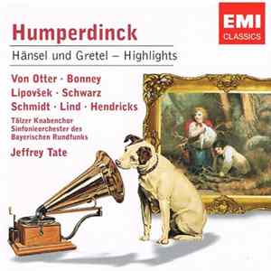 Humperdinck, Anne-Sofie von Otter, Andreas Schmidt , Marjana Lipovšek, Barbara Bonney, Hanna Schwarz, Eva Lind, Barbara Hendricks, Symphonie-Orchester Des Bayerischen Rundfunks, Jeffrey Tate - Hänsel Und Gretel (Highlights) flac