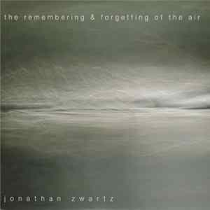 Jonathan Zwartz - The Remembering & Forgetting Of The Air flac