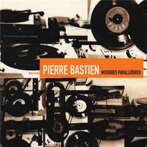 Pierre Bastien - Musiques Paralloïdres flac
