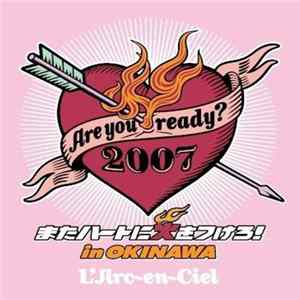 L'Arc~en~Ciel - Are You Ready? 2007 またハートに火をつけろ!In Okinawa flac